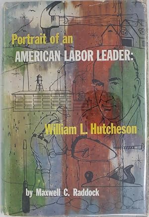 Portrait of an American Labor Leader: William L. Hutcheson