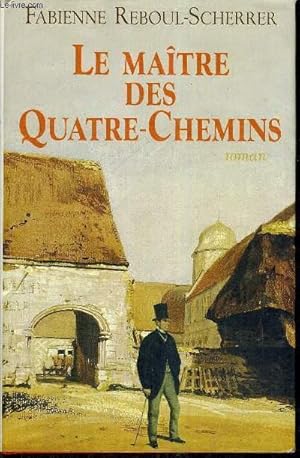 Seller image for LE MAITRE DES QUATRE-CHEMINS for sale by Le-Livre
