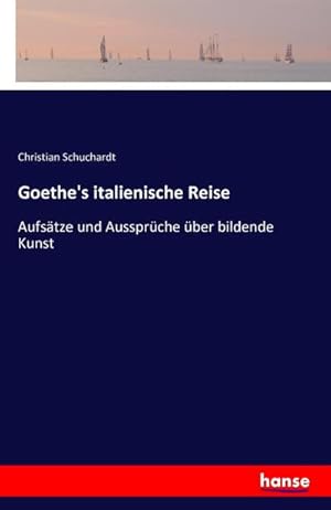 Bild des Verkufers fr Goethe's italienische Reise : Aufstze und Aussprche ber bildende Kunst zum Verkauf von AHA-BUCH GmbH