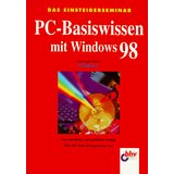 Seller image for Das Einsteigerseminar. PC- Basiswissen mit Windows 98. Der methodische und ausfhrliche Einstieg for sale by Martin Preu / Akademische Buchhandlung Woetzel