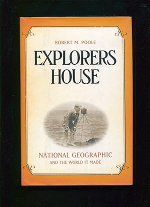 Explorers house : National Geographic and the world it made