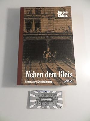 Neben dem Gleis. Historischer Kriminalroman.