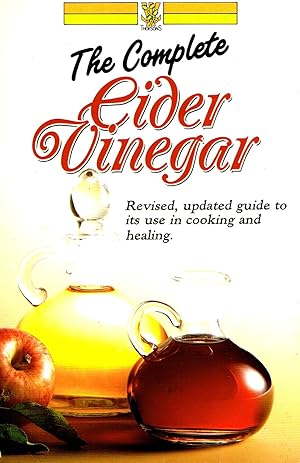 Bild des Verkufers fr The Complete Cider Vinegar : Revised , Updated Guide To Its Use In Cooking And Healing : zum Verkauf von Sapphire Books