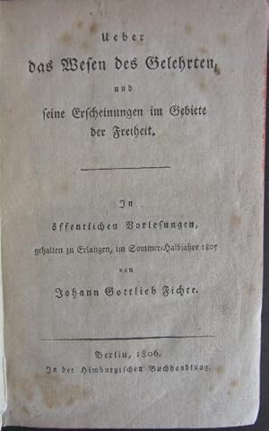 Ueber das Wesen des Gelehrten, und seine Erscheinungen im Gebiete der Freiheit. In öffentlichen V...