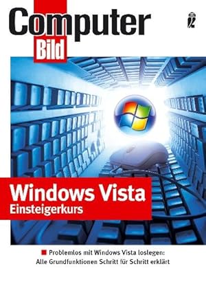 Bild des Verkufers fr Windows Vista Einsteigerkurs: Windows Vista bedienen - Netzwerk einrichten - Daten speichern - CDs brennen - PC fernsteuern - Mit Windows Vista ins Internet zum Verkauf von Versandantiquariat Felix Mcke
