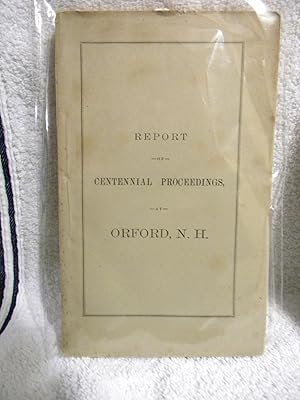 Centennial Celebration of the Town of Orford, N. H. (New Hampshire) Containing the Oration, Poems...