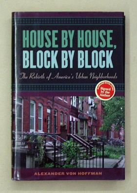 House by House, Block by Block. The Rebirth of America?s Urban Neighborhoods.