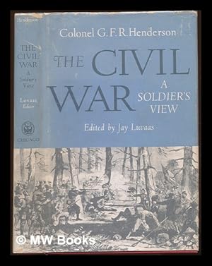 Seller image for The Civil War: a soldier's view : a collection of Civil War writings / Edited by Jay Luvaas for sale by MW Books Ltd.