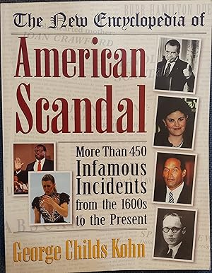 The New Encyclopedia of American Scandal: More Than 450 Infamous Incidents from the 1600s to the ...