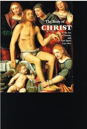 Bild des Verkufers fr The Body of Christ. In the Art of Europe and New Spain. 1150-1800. zum Verkauf von Antiquariat Bernd Preler