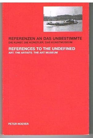 Bild des Verkufers fr Katalog. Referenzen an das Unbestimmte. Die Kunst. Die Knstler. Das Kunstmuseum. References to the undefined. Art. Artists. The Art Museum. zum Verkauf von Antiquariat Bernd Preler