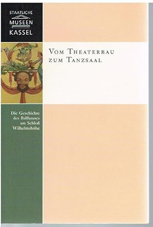 Seller image for Vom Theaterbau zum Tanzsaal. Die Geschichte des Ballhauses am Schlo Wilhelmshhe. for sale by Antiquariat Bernd Preler