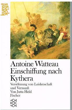 Seller image for Kunststck. Antoine Watteau. Einschiffung nach Kythera. Vershnung von Leidenschaft und Vernunft. for sale by Antiquariat Bernd Preler