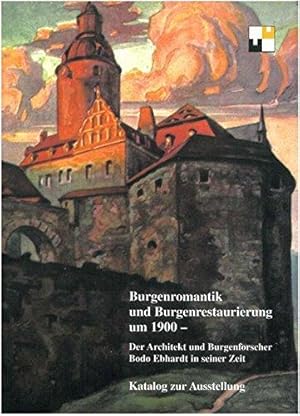 Burgenromantik und Burgenrestaurierung um 1900: Der Architekt und Burgenforscher Bodo Ebhardt in ...