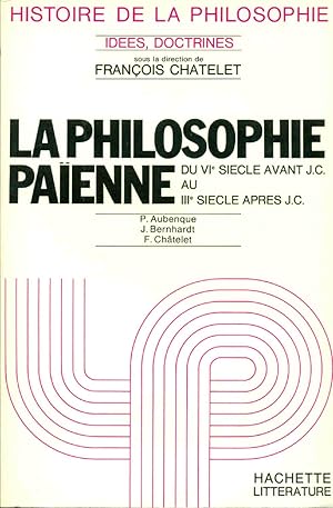 Histoire de la philosophie.La Philosophie Païenne du VIe siècle avant J.C au IIIe siècle après J.C