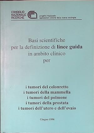 Basi scientifiche per la definizione di linee guida in ambito clinico per i tumori al colonretto,...