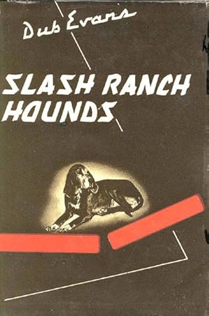 Seller image for SLASH RANCH HOUNDS. for sale by BUCKINGHAM BOOKS, ABAA, ILAB, IOBA