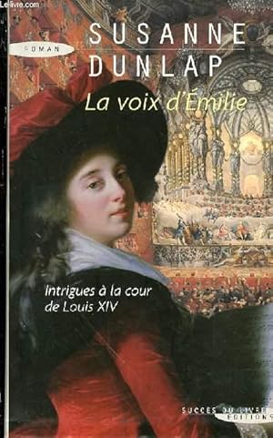 Seller image for LA VOIX D'EMILIE - ROMAN / INTRIGUES A LA COUR DE LOUIS XIV. for sale by Le-Livre