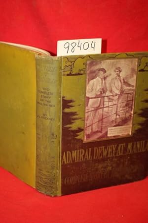 Imagen del vendedor de Admiral Dewey at Manila and the Complete Story of the Philippines Life and Glorious Deeds of Admiral George Dewey a la venta por Princeton Antiques Bookshop