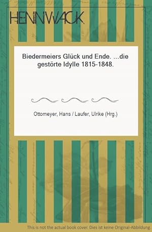 Seller image for Biedermeiers Glck und Ende. .die gestrte Idylle 1815-1848. for sale by HENNWACK - Berlins grtes Antiquariat