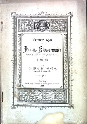 Erinnerungen an Paulus Klostermaier, erzbischöfl. geistl. Rat und kgl. Lycealrektor in Freising;