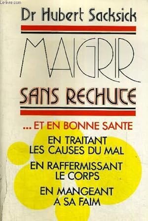 Seller image for MAIGRIR SANS RECHUTE ET EN BONNE SANTE - EN TRAITANT LES CAUSES DU MAL - EN RAFFERMISSANT LE CORPS - EN MANGENAT A SA FAIM for sale by Le-Livre