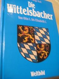 Bild des Verkufers fr Die Wittelsbacher Von Otto I. bis Elisabeth I. zum Verkauf von Alte Bcherwelt