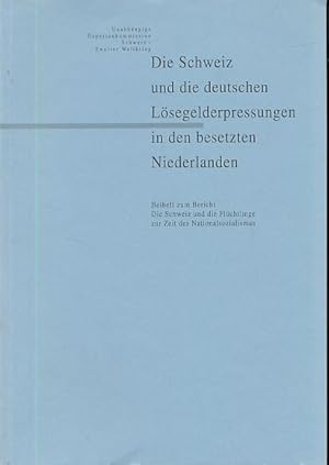 Bild des Verkufers fr Die Schweiz und die deutschen Lsegelderpressungen in den besetzten Niederlanden. Vermgensentziehung, Freikauf, Austausch 1940 - 1945. Beiheft zum Bericht Die Schweiz und die Flchtlinge zur Zeit des Nationalsozialismus. Unabhngige Expertenkommission Schweiz - Zweiter Weltkrieg. zum Verkauf von Fundus-Online GbR Borkert Schwarz Zerfa