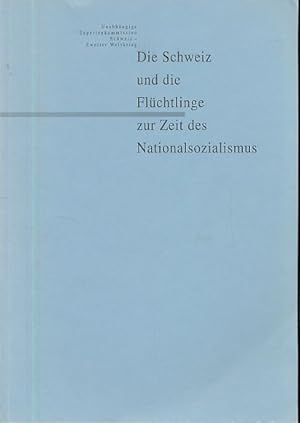 Die Schweiz und die Flüchtlinge zur Zeit des Nationalsozialismus. Unabhängige Expertenkommission ...