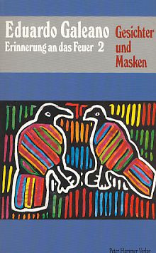 Erinnerung an das Feuer; Teil: 2. Gesichter und Masken. aus dem Span. von Monika Lopéz.