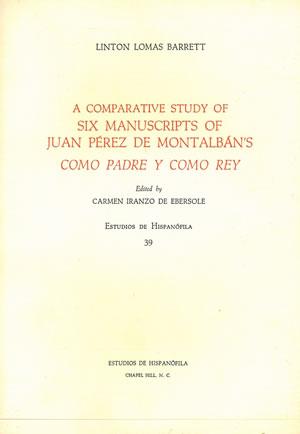 Bild des Verkufers fr A COMPARATIVE STUDY OF SIX MANUSCRIPTS OF JUAN PREZ DE MONTALBN'S COMO PADRE Y COMO REY. Edited by Carmen Iranzo de Ebersole. Introd. by Sturgis E. Leavitt. zum Verkauf von Librera Anticuaria Galgo