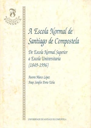 Seller image for A ESCOLA NORMAL DE SANTIAGO DE COMPOSTELA. De Escola Normal Superior a Escola Universitaria for sale by Librera Anticuaria Galgo