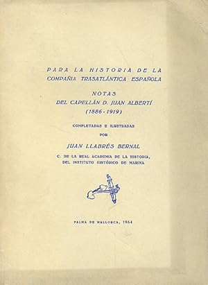 Imagen del vendedor de PARA LA HISTORIA DE LA COMPAA TRASATLNTICA ESPAOLA. Notas del capelln D. Juan Albert (1886-1919, completadas e ilustradas por Juan Llabrs Bernal C. de la Real Academia de la Historia, del Instituto Histrico de Marina. a la venta por Librera Anticuaria Galgo