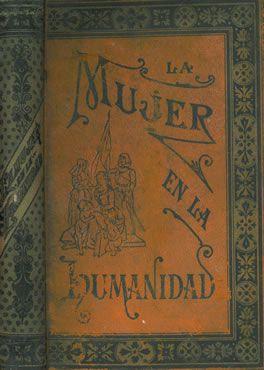 Imagen del vendedor de LA MUJER EN LA HUMANIDAD. DEMOSTRACIN PURAMENTE HISTRICA DE LA MANERA CON QUE HA CUMPLIDO Y CUMPLE SU IMPORTANTE MISIN LA MUJER EN TODOS LOS PASES. a la venta por Librera Anticuaria Galgo