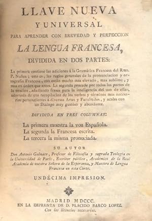 Bild des Verkufers fr LLAVE NUEVA Y UNIVERSAL PARA APRENDER CON BREVEDAD Y PERFECCIN LA LENGUA FRANCESA. Dividida en tres columnas: la primera muestra la voz espaola,la segunda la francesa escrita y la tercera la misma pronunciada. zum Verkauf von Librera Anticuaria Galgo