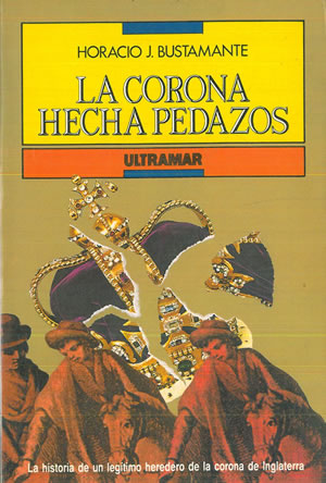 Imagen del vendedor de LA CORONA HECHA PEDAZOS. La historia de un legtimo heredero de la corona de Inglaterra. a la venta por Librera Anticuaria Galgo