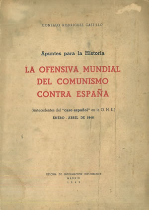 Imagen del vendedor de LA OFENSIVA MUNDIAL DEL COMUNISMO CONTRA ESPAA. Antecedentes del 'caso espaol' en la O. N. U. Enero - Abril 1946. a la venta por Librera Anticuaria Galgo