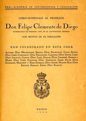 Imagen del vendedor de LIBRO-HOMENAJE AL PROFESOR DON FELIPE CLEMENTE DE DIEGO, CATEDRTICO DE DERECHO CIVIL DE LA UNIVERSIDAD CENTRAL, CON MOTIVO DE SU JUBILACIN. a la venta por Librera Anticuaria Galgo