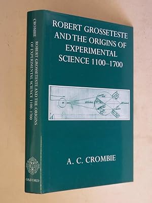 Robert Grosseteste and the Origins of Experimental Science 1100-1700