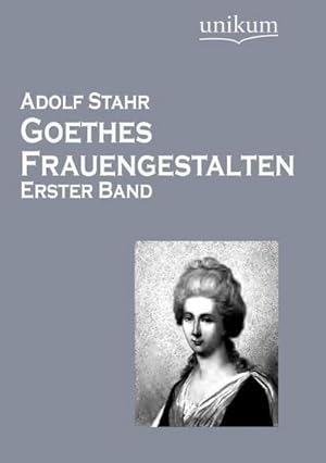 Imagen del vendedor de Goethes Frauengestalten: Erster Band a la venta por Versandbuchhandlung Kisch & Co.