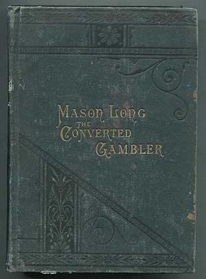 Bild des Verkufers fr The Life of Mason Long, The Converted Gambler zum Verkauf von Between the Covers-Rare Books, Inc. ABAA