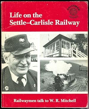 LIFE ON THE SETTLE-CARLISLE RAILWAY. ANECDOTES COLLECTED FROM RAILWAYMEN AND THEIR FAMILIES.