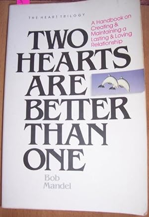 Two Hearts are Better Than One: A Handbook for Creating and Maintaining a Lasting and Loving Rela...