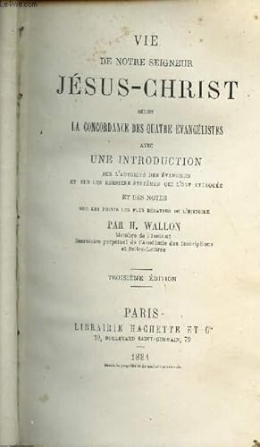 Bild des Verkufers fr VIE DE NOTRE SEIGNEUR JESUS-CHRIST selon la Concordance des quatre evangelistes - avec une Introduction sur l'autorit des evangiles et sur les derniers systemes qui l'ont attaqus et des Notes sur les points les plus debattus de l'histoire / 3e EDITION zum Verkauf von Le-Livre