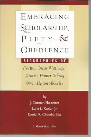 Immagine del venditore per Embracing Scholarship, Piety and Obedience: Biographies of Carlton Witlinger, Martin Schrag, and Owen Alderfer venduto da Bookfeathers, LLC