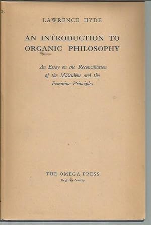 Imagen del vendedor de An Introduction to Organic Philosophy: An Essay on the Reconciliation of the Masculine and Feminine Principles a la venta por Bookfeathers, LLC