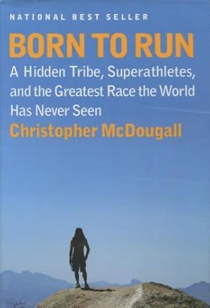 Image du vendeur pour Born To Run: A Hidden Tribe, Superathletes, and the Greatest Race the World Has Never Seen mis en vente par Kenneth A. Himber