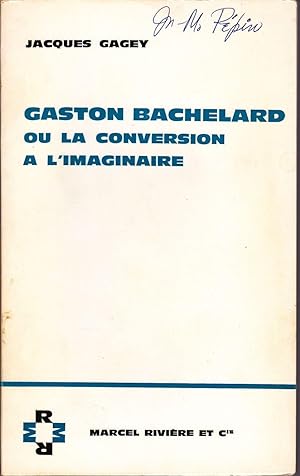 Gaston Bachelard ou la conversion à l'imaginaire.