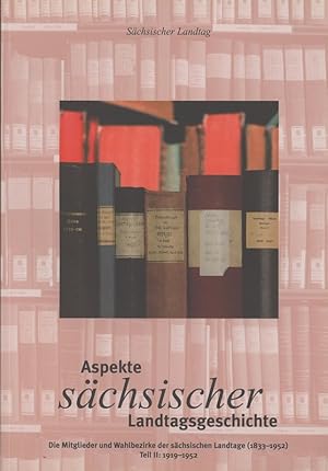 Bild des Verkufers fr Aspekte schsischer Landtagsgeschichte. Die Mitglieder und Wahlbezirke der schsischen Landtage 1833 bis 1952. II. Teil: Mitglieder der schischen Landtage 1919 bis 1952. Schsischer Landtag 2011. zum Verkauf von Antiquariat Bookfarm