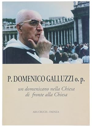 P. DOMENICO GALLUZZI o.p. un domenicano nella Chiesa di fronte alla Chiesa.: